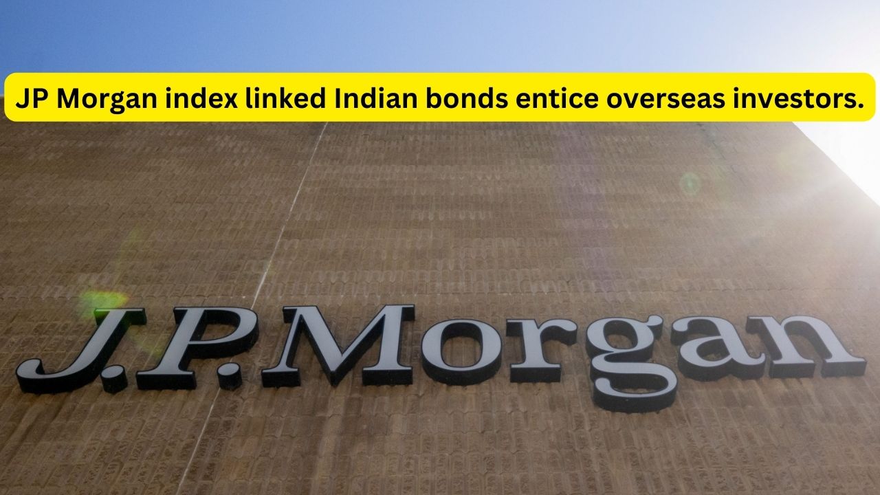 JP Morgan index linked Indian bonds entice overseas investors.